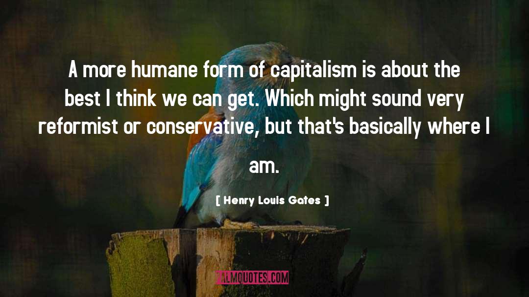 Henry Louis Gates Quotes: A more humane form of