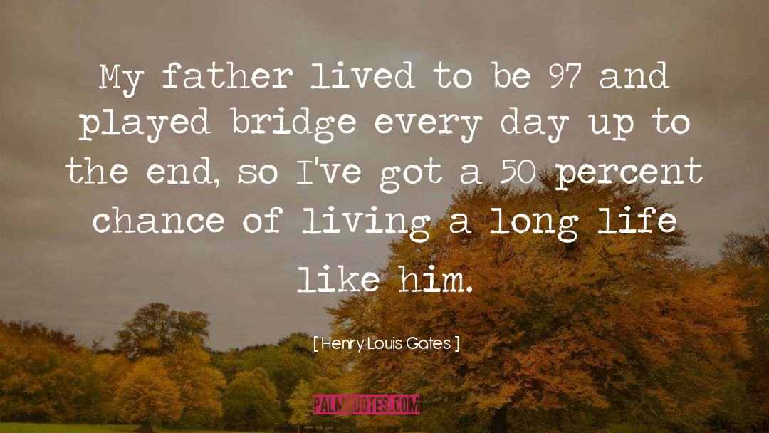 Henry Louis Gates Quotes: My father lived to be