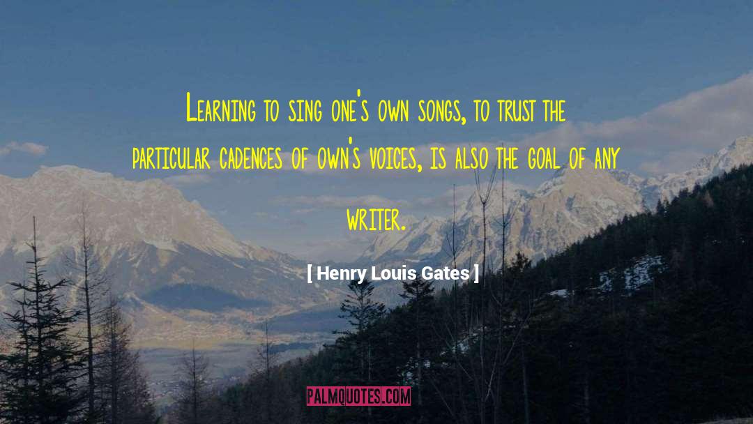 Henry Louis Gates Quotes: Learning to sing one's own