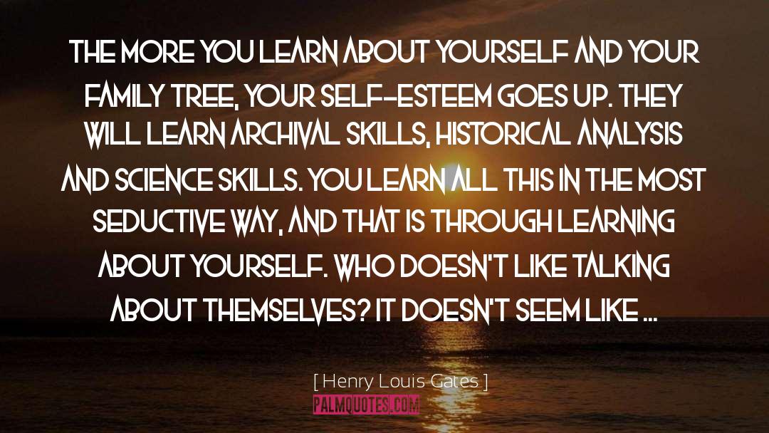 Henry Louis Gates Quotes: The more you learn about