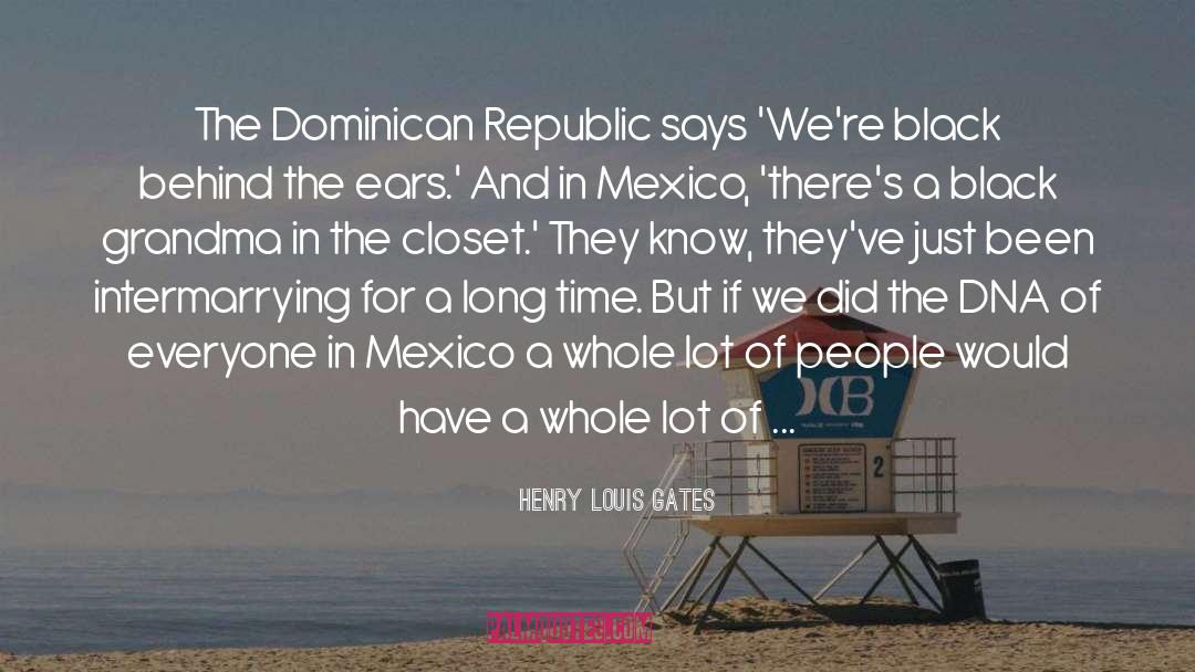 Henry Louis Gates Quotes: The Dominican Republic says 'We're