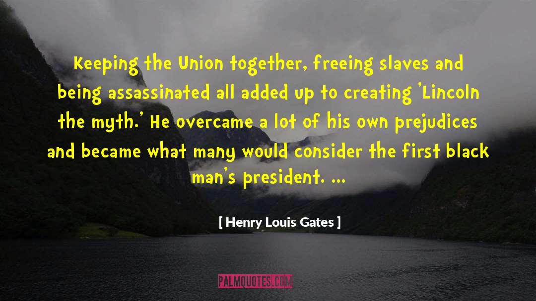 Henry Louis Gates Quotes: Keeping the Union together, freeing