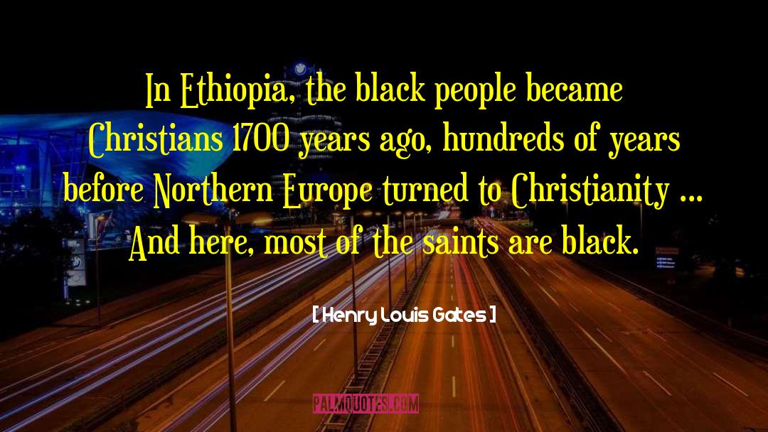 Henry Louis Gates Quotes: In Ethiopia, the black people