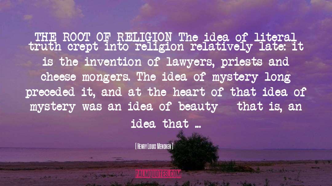 Henry Louis Mencken Quotes: THE ROOT OF RELIGION The