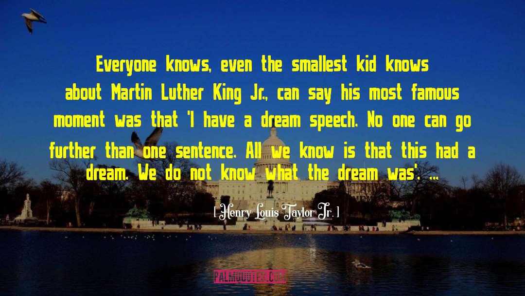 Henry Louis Taylor Jr. Quotes: Everyone knows, even the smallest