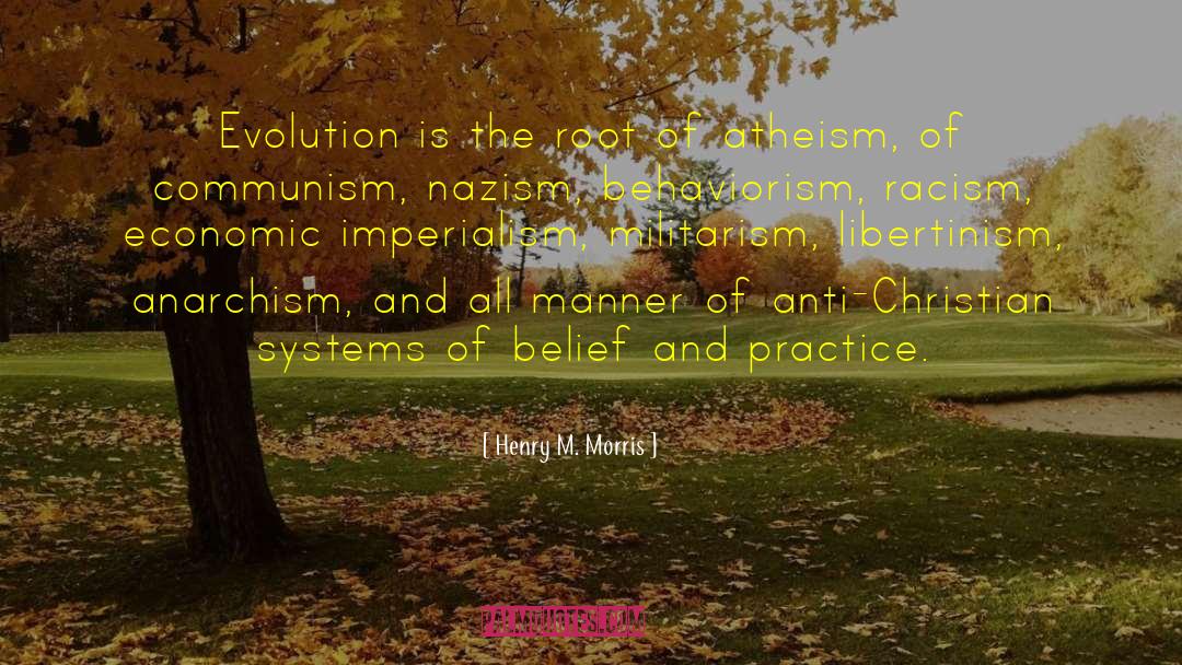 Henry M. Morris Quotes: Evolution is the root of