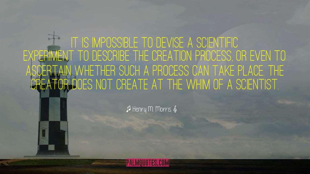 Henry M. Morris Quotes: It is impossible to devise
