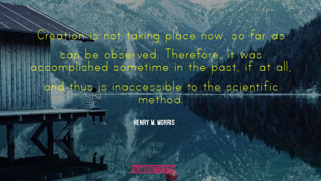 Henry M. Morris Quotes: Creation is not taking place