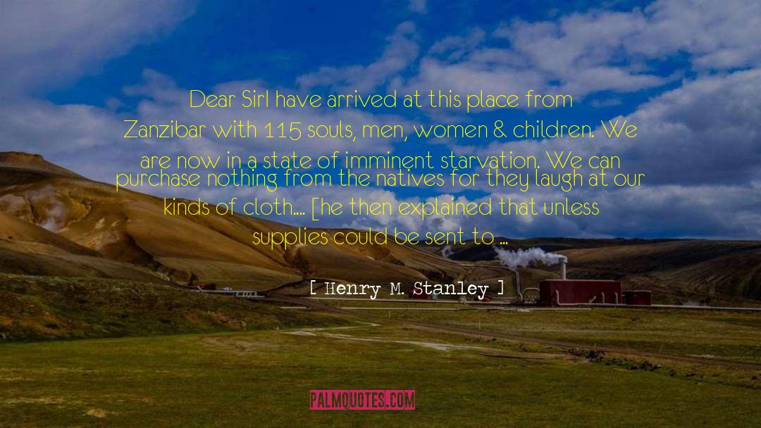 Henry M. Stanley Quotes: Dear Sir<br /><br />I have