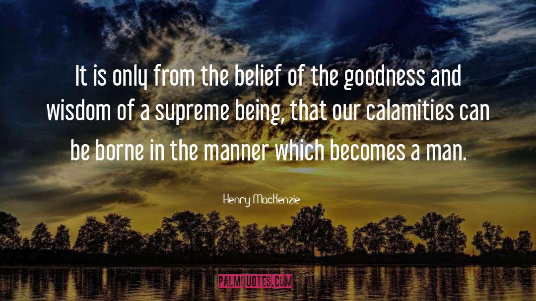 Henry MacKenzie Quotes: It is only from the