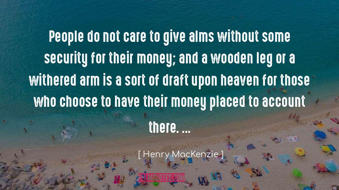 Henry MacKenzie Quotes: People do not care to