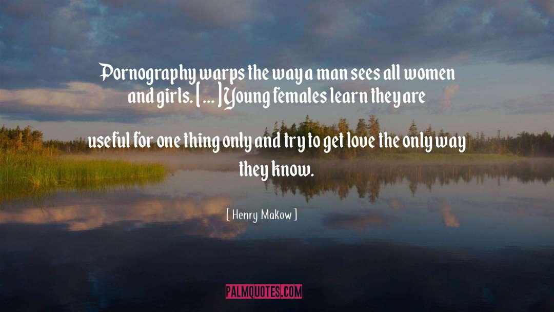 Henry Makow Quotes: Pornography warps the way a