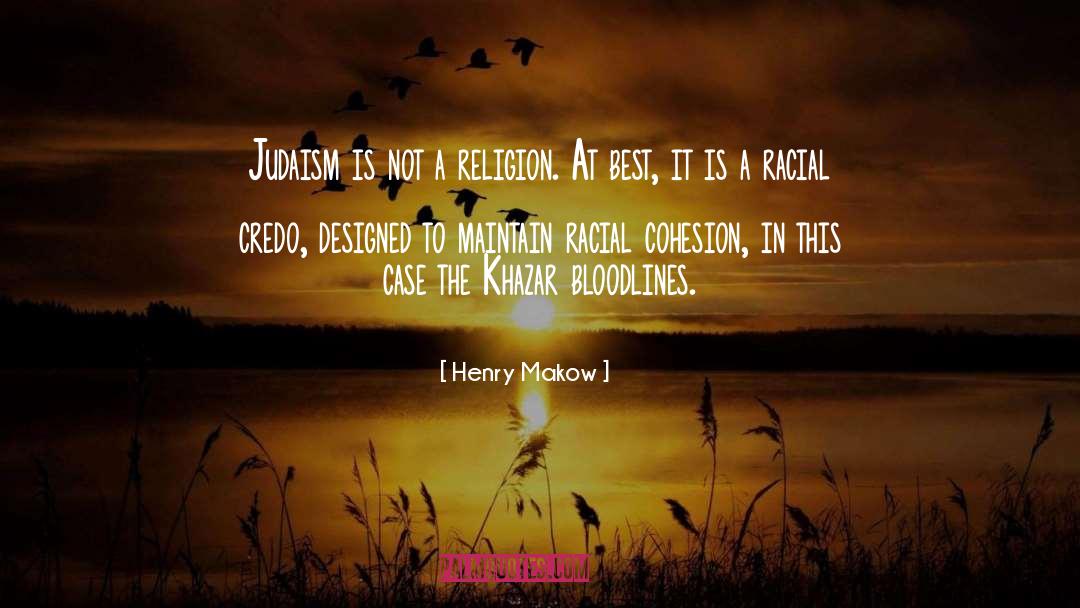 Henry Makow Quotes: Judaism is not a religion.