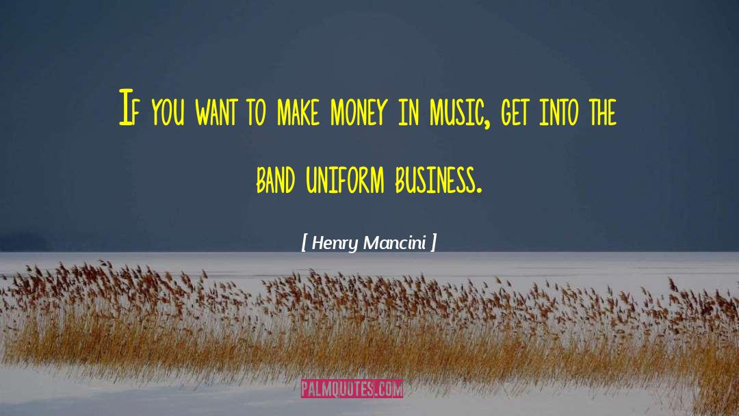 Henry Mancini Quotes: If you want to make