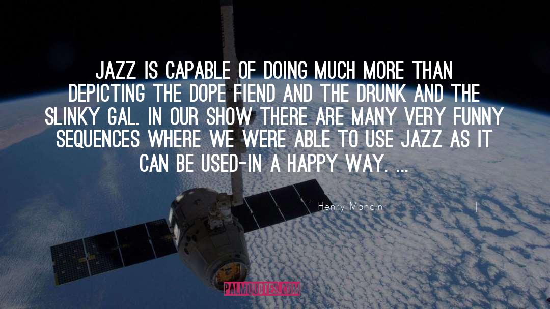 Henry Mancini Quotes: Jazz is capable of doing