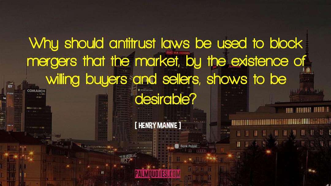 HENRY MANNE Quotes: Why should antitrust laws be