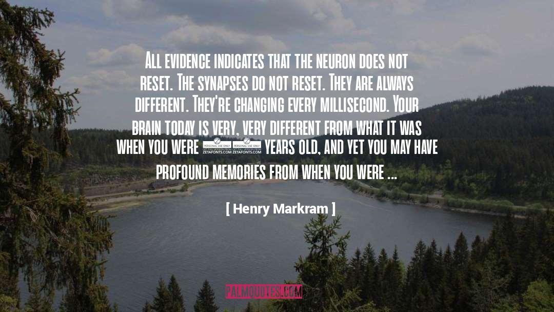 Henry Markram Quotes: All evidence indicates that the