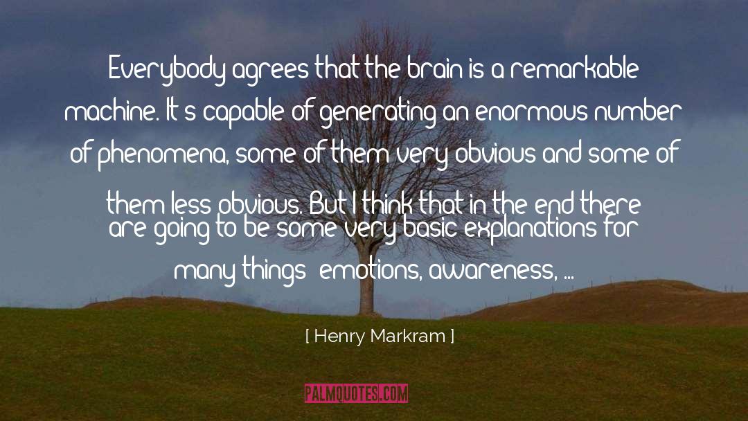 Henry Markram Quotes: Everybody agrees that the brain