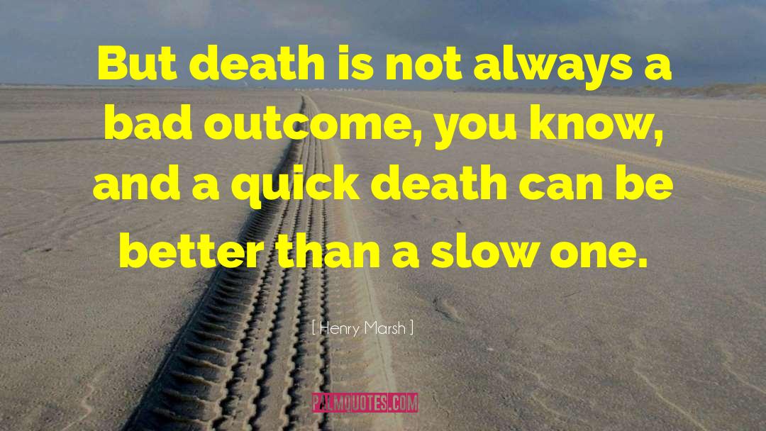 Henry Marsh Quotes: But death is not always