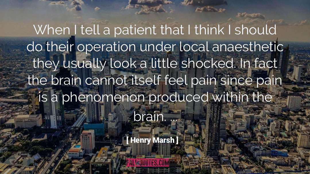 Henry Marsh Quotes: When I tell a patient