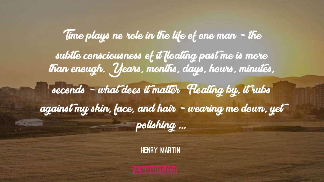 Henry Martin Quotes: Time plays no role in