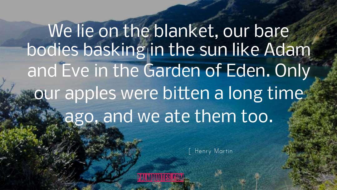 Henry Martin Quotes: We lie on the blanket,