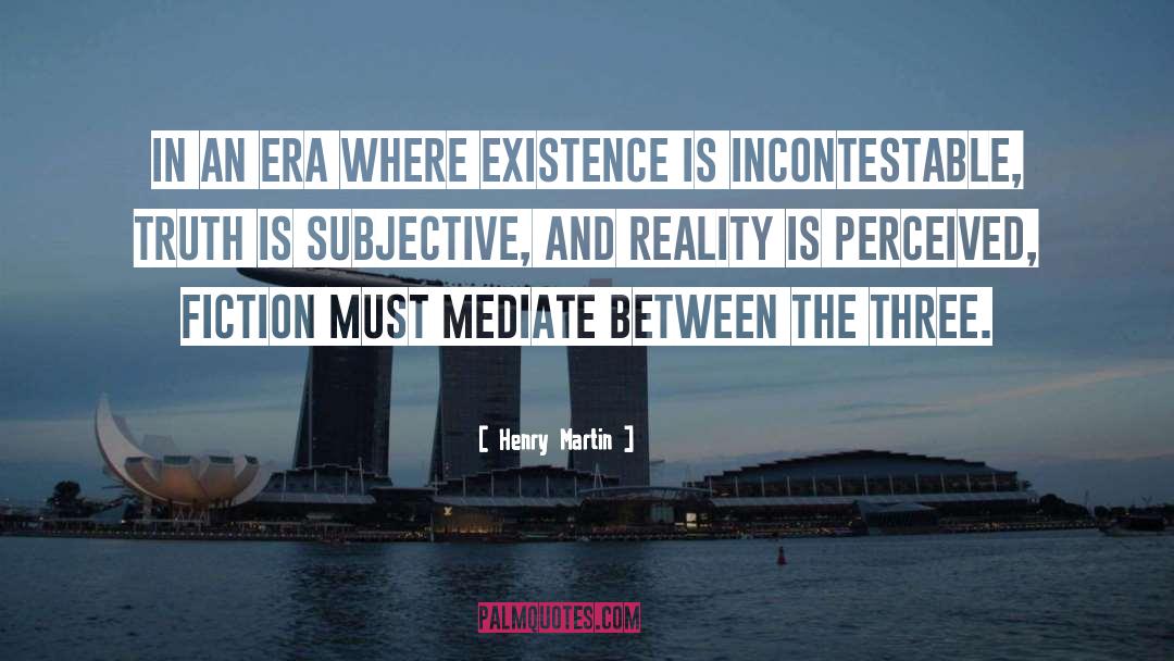 Henry Martin Quotes: In an era where Existence