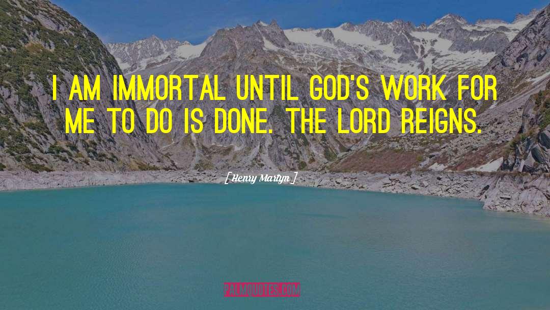 Henry Martyn Quotes: I am immortal until God's