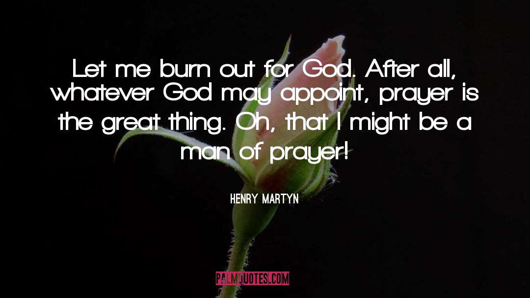 Henry Martyn Quotes: Let me burn out for