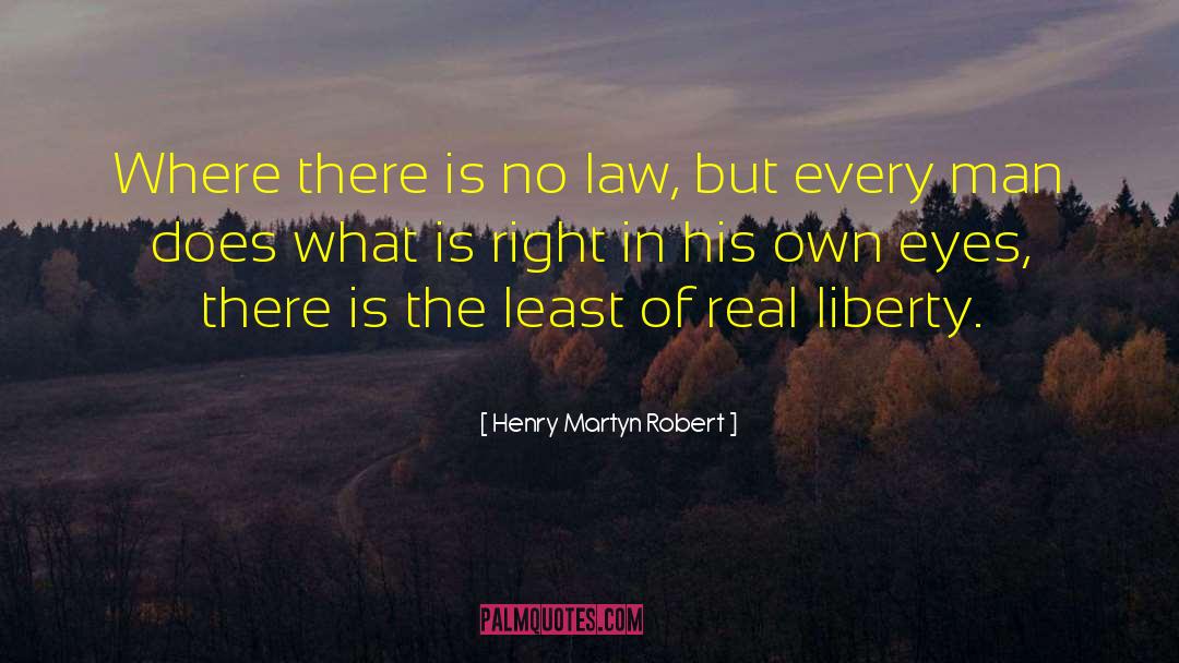 Henry Martyn Robert Quotes: Where there is no law,