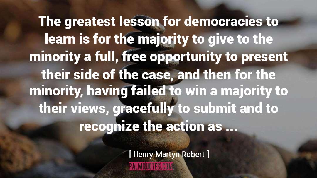 Henry Martyn Robert Quotes: The greatest lesson for democracies