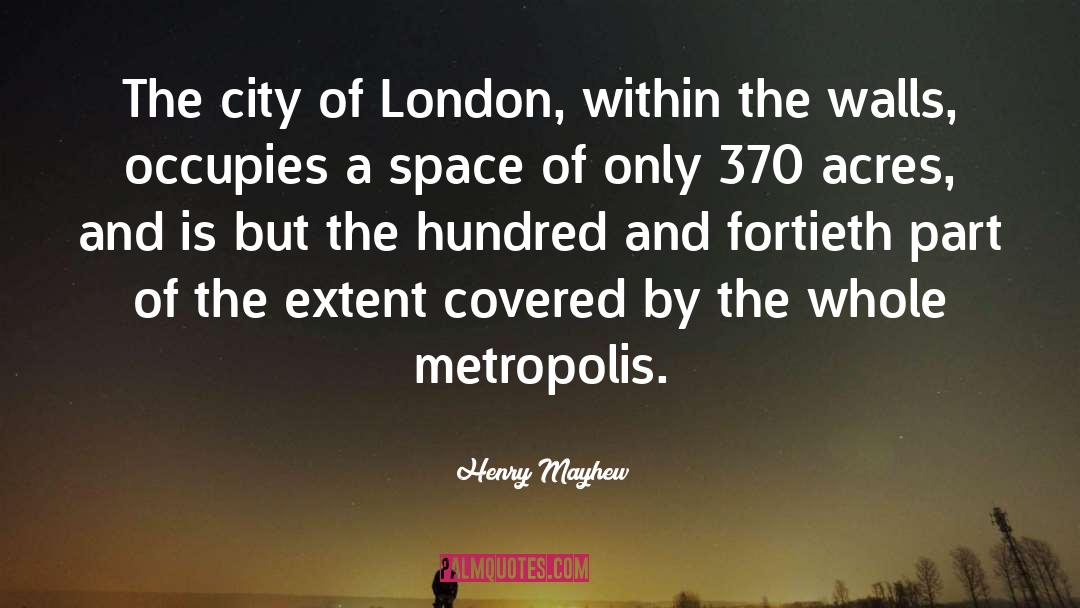 Henry Mayhew Quotes: The city of London, within