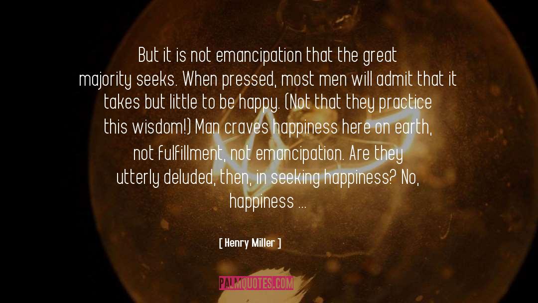 Henry Miller Quotes: But it is not emancipation