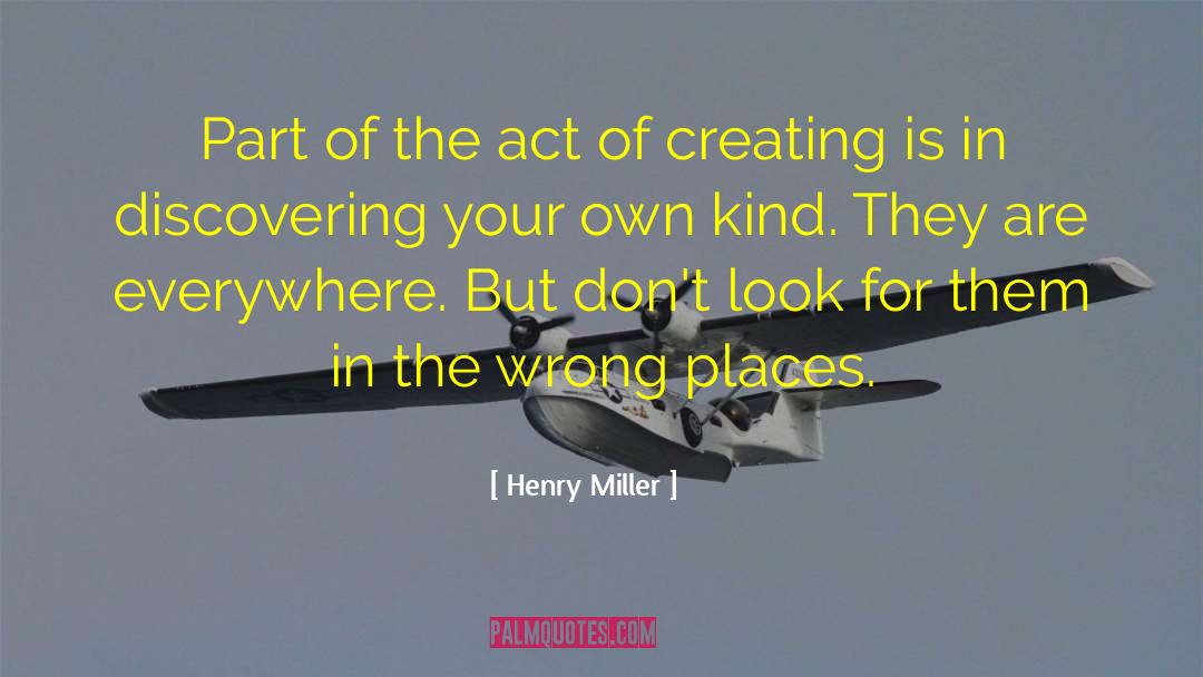 Henry Miller Quotes: Part of the act of
