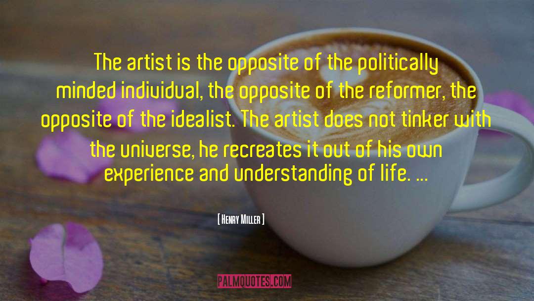 Henry Miller Quotes: The artist is the opposite