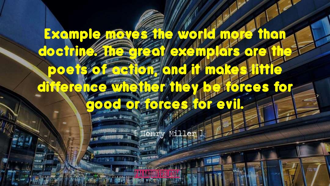 Henry Miller Quotes: Example moves the world more