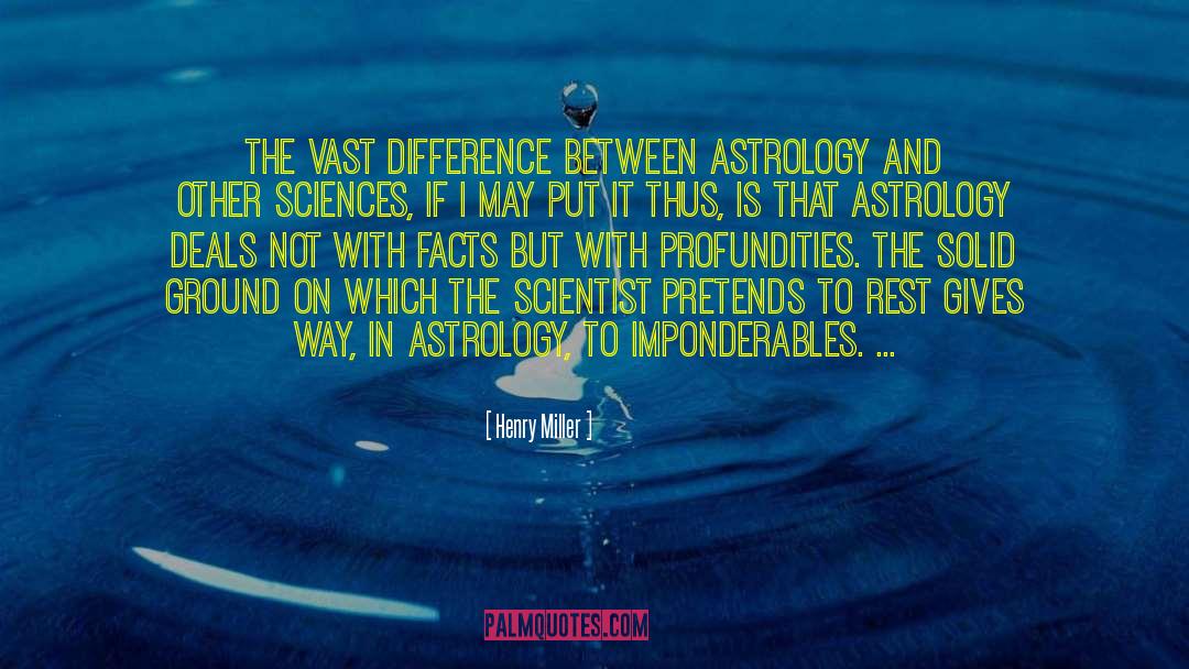 Henry Miller Quotes: The vast difference between astrology