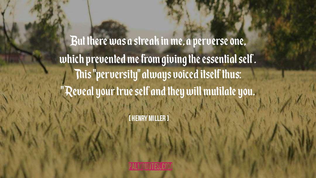 Henry Miller Quotes: But there was a streak