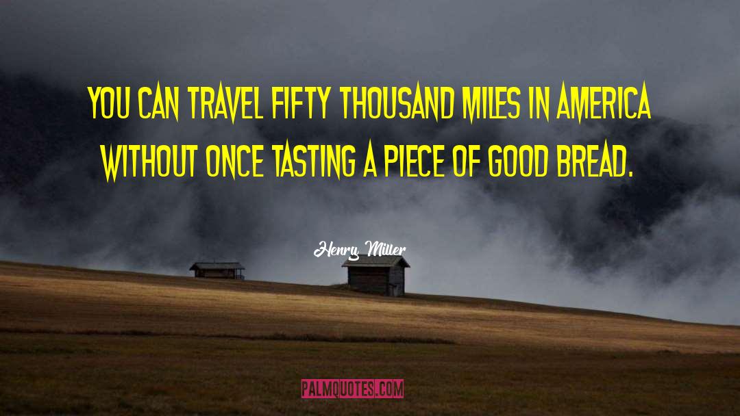 Henry Miller Quotes: You can travel fifty thousand