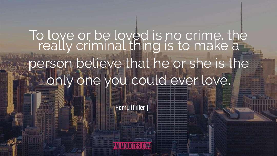 Henry Miller Quotes: To love or be loved