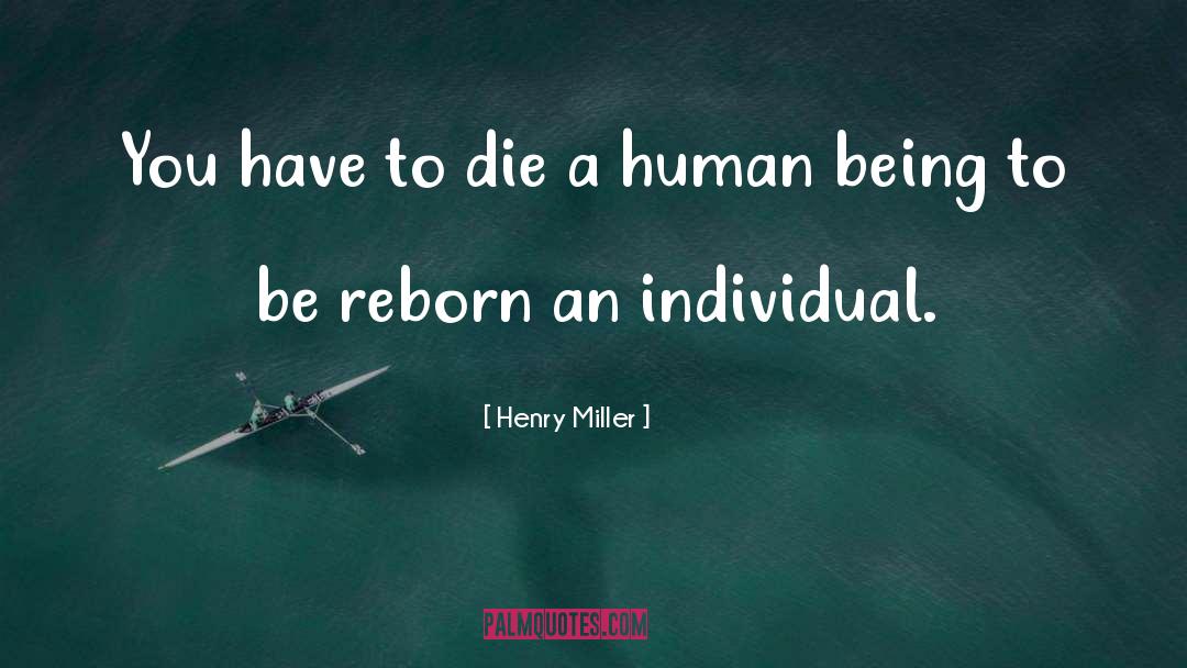 Henry Miller Quotes: You have to die a