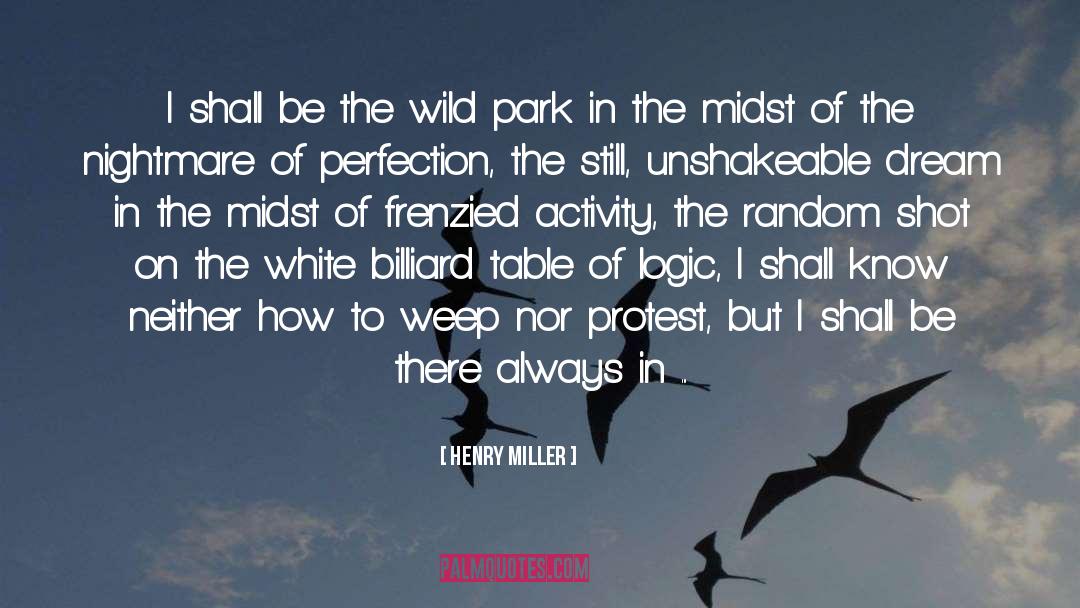 Henry Miller Quotes: I shall be the wild