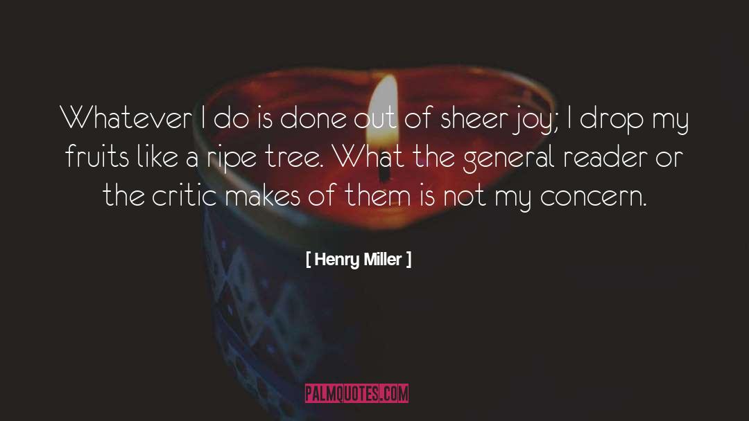 Henry Miller Quotes: Whatever I do is done