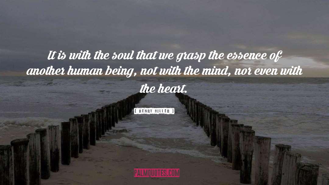 Henry Miller Quotes: It is with the soul
