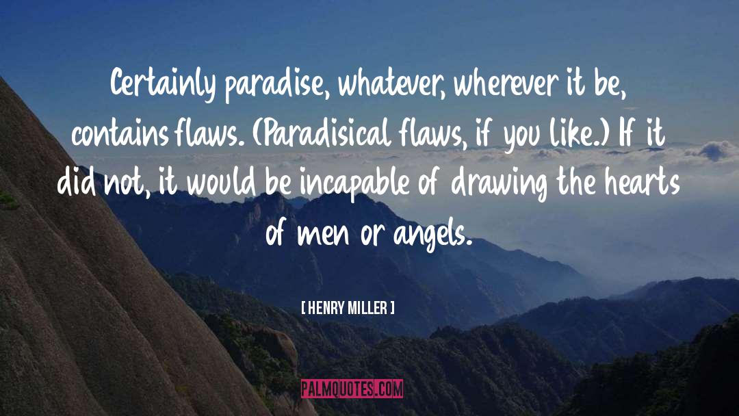 Henry Miller Quotes: Certainly paradise, whatever, wherever it