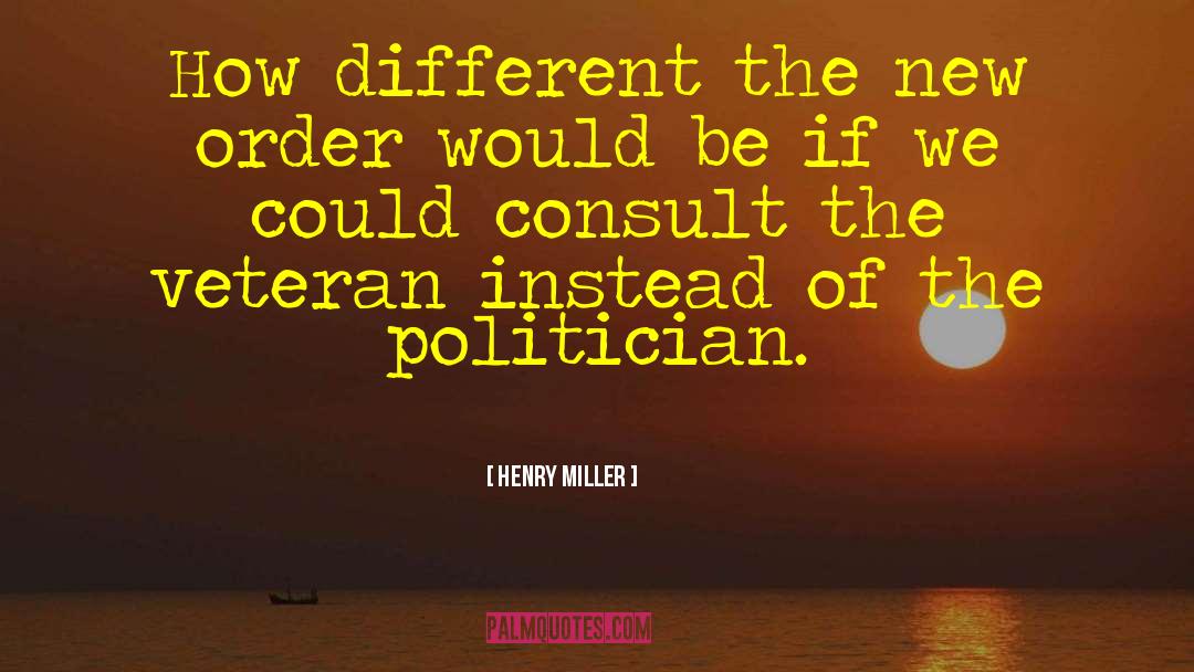 Henry Miller Quotes: How different the new order