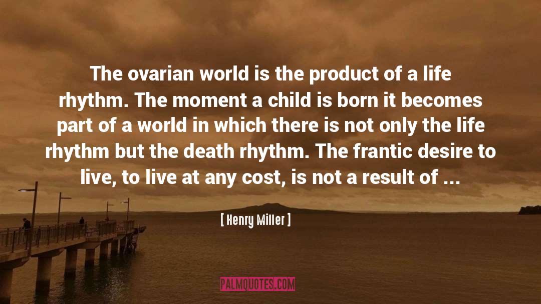 Henry Miller Quotes: The ovarian world is the