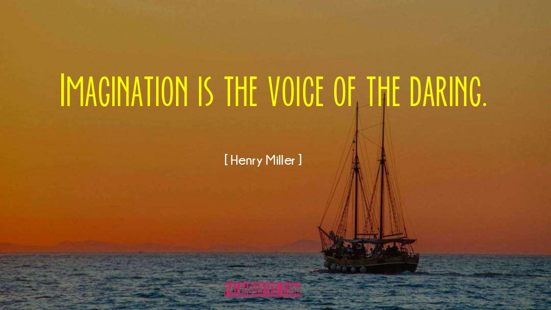 Henry Miller Quotes: Imagination is the voice of