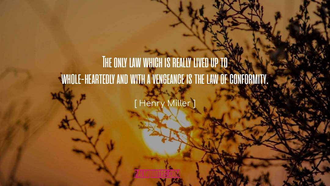 Henry Miller Quotes: The only law which is