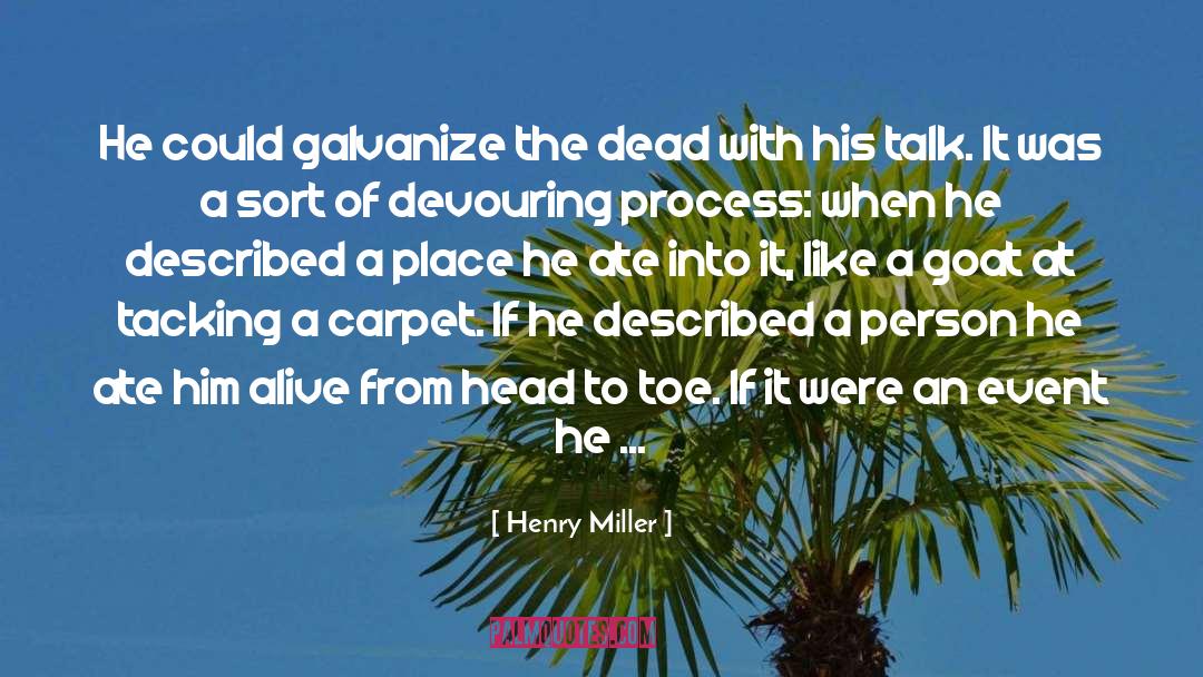 Henry Miller Quotes: He could galvanize the dead